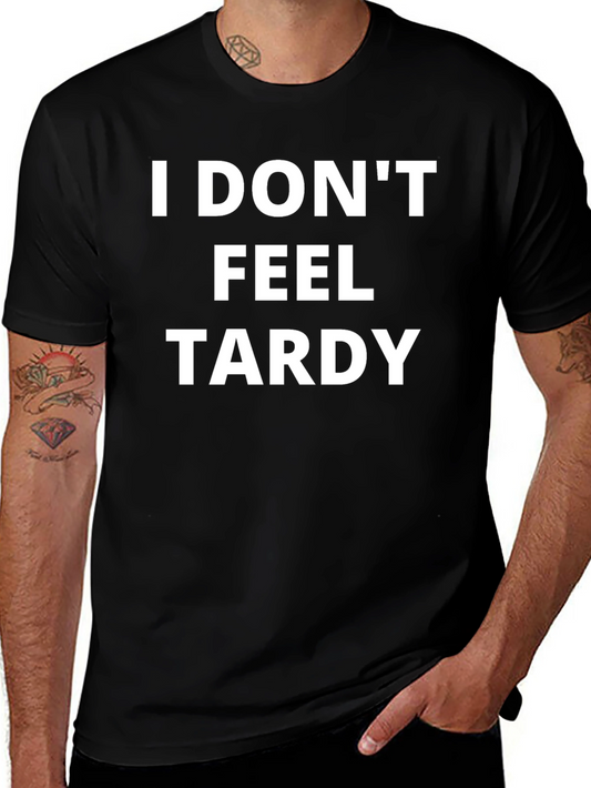 I Dont Feel Tardy T-Shirt - Funny Slogan Tee