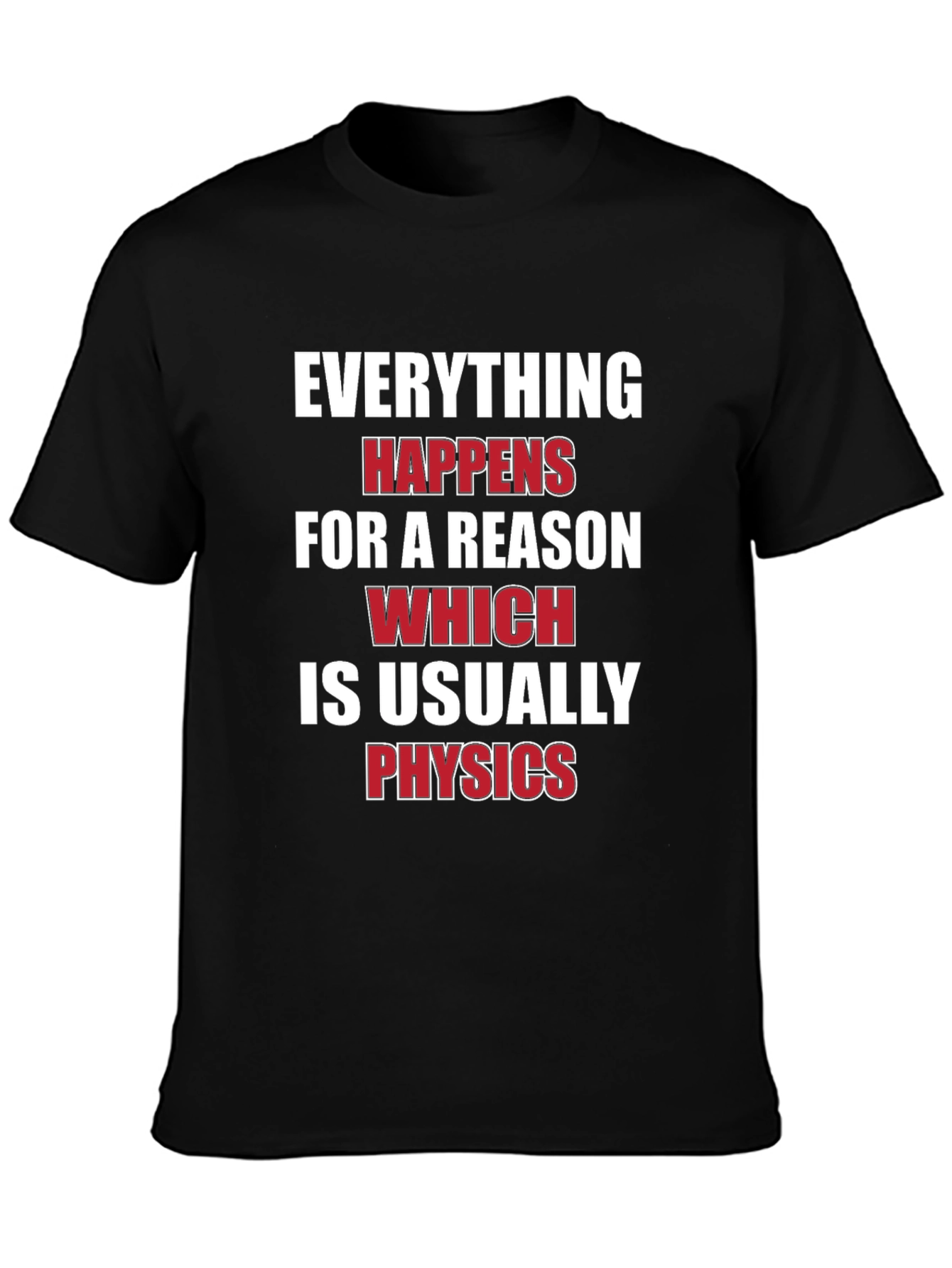 Everything Happens For A Reason Physics T-Shirt