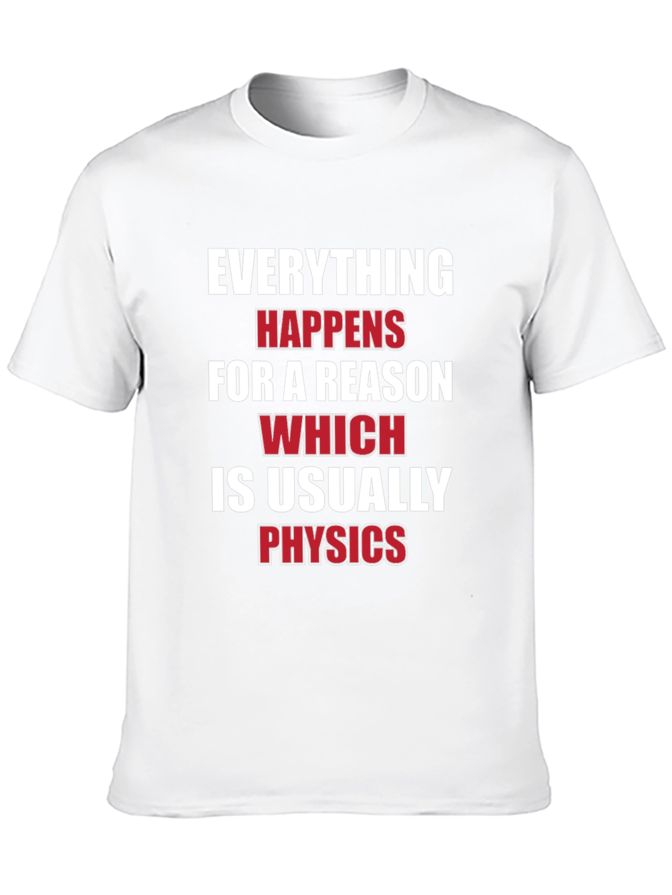 Everything Happens For A Reason Physics T-Shirt