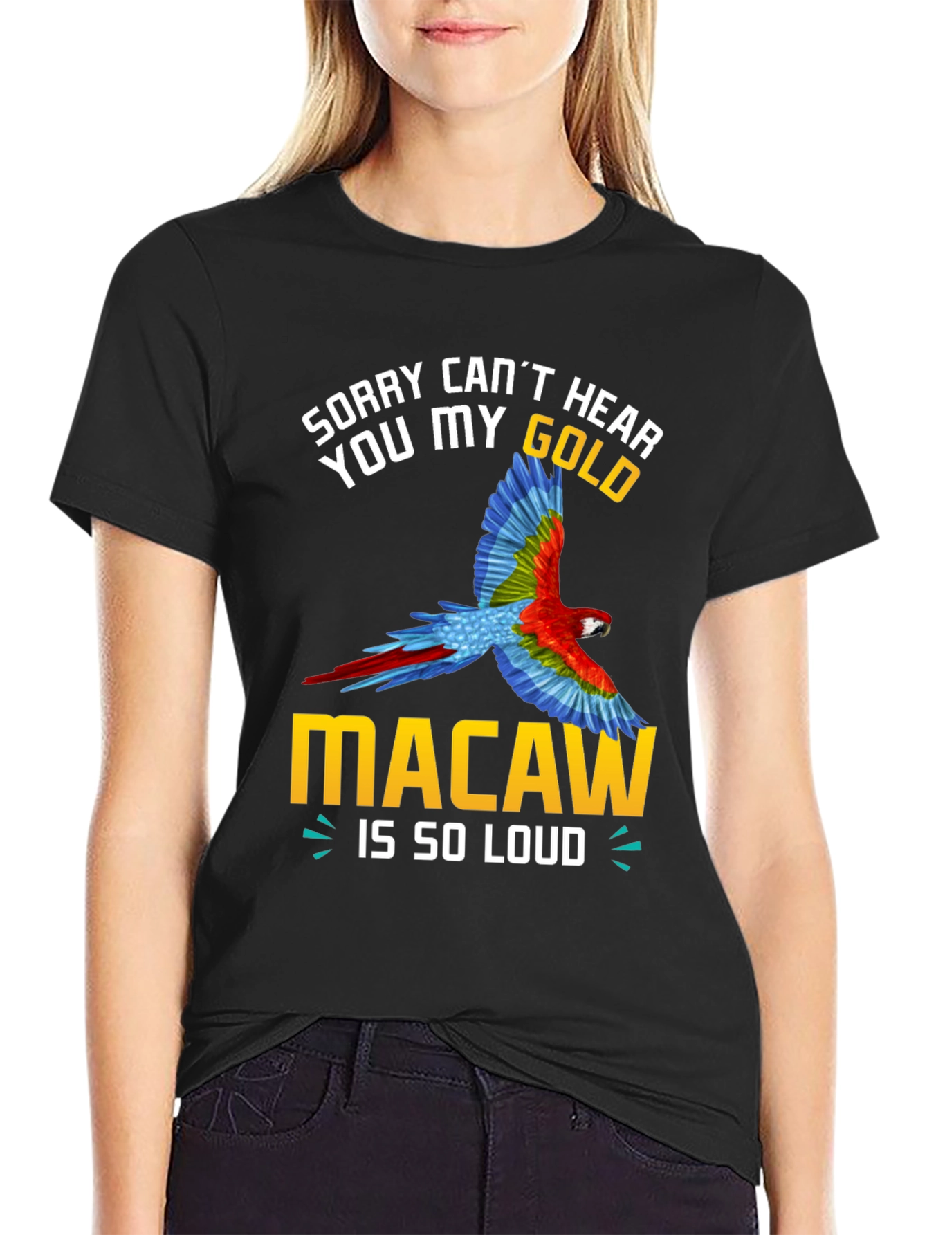 Sorry Cant Hear You Macaw Loud T-Shirt