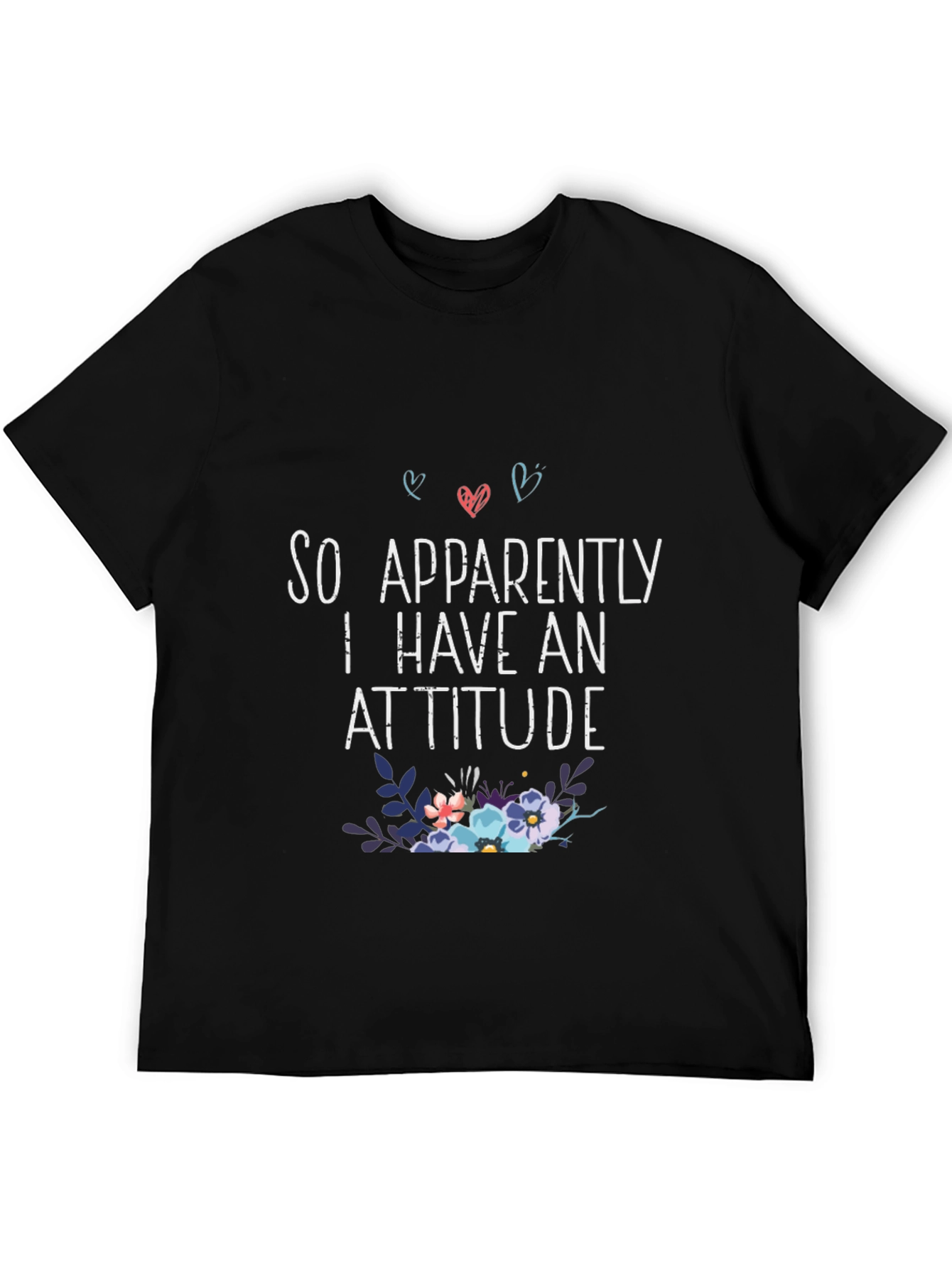 So Apparently I Have An Attitude T-Shirt