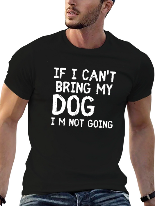 Dog Lover T-Shirt: If I Cant Bring My Dog...