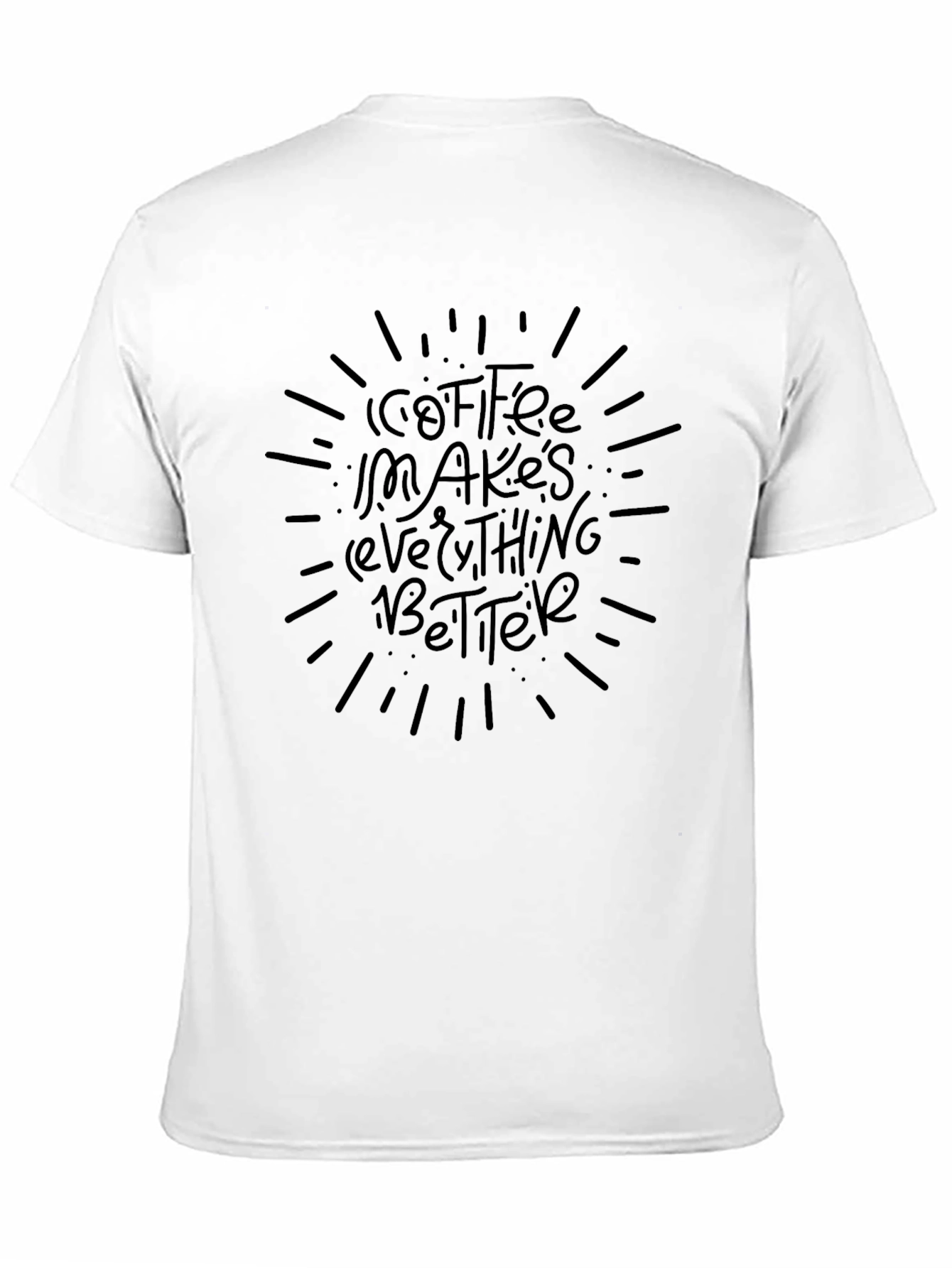 Coffee Makes Everything Better Graphic T-Shirt