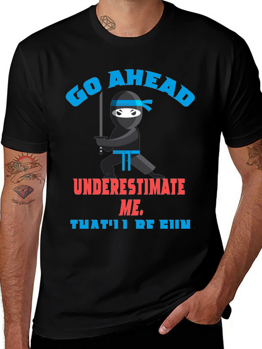 Go Ahead Ninja T-Shirt - Underestimate Me!