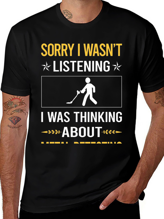 Sorry I Wasnt Listening Metal Detecting T-Shirt