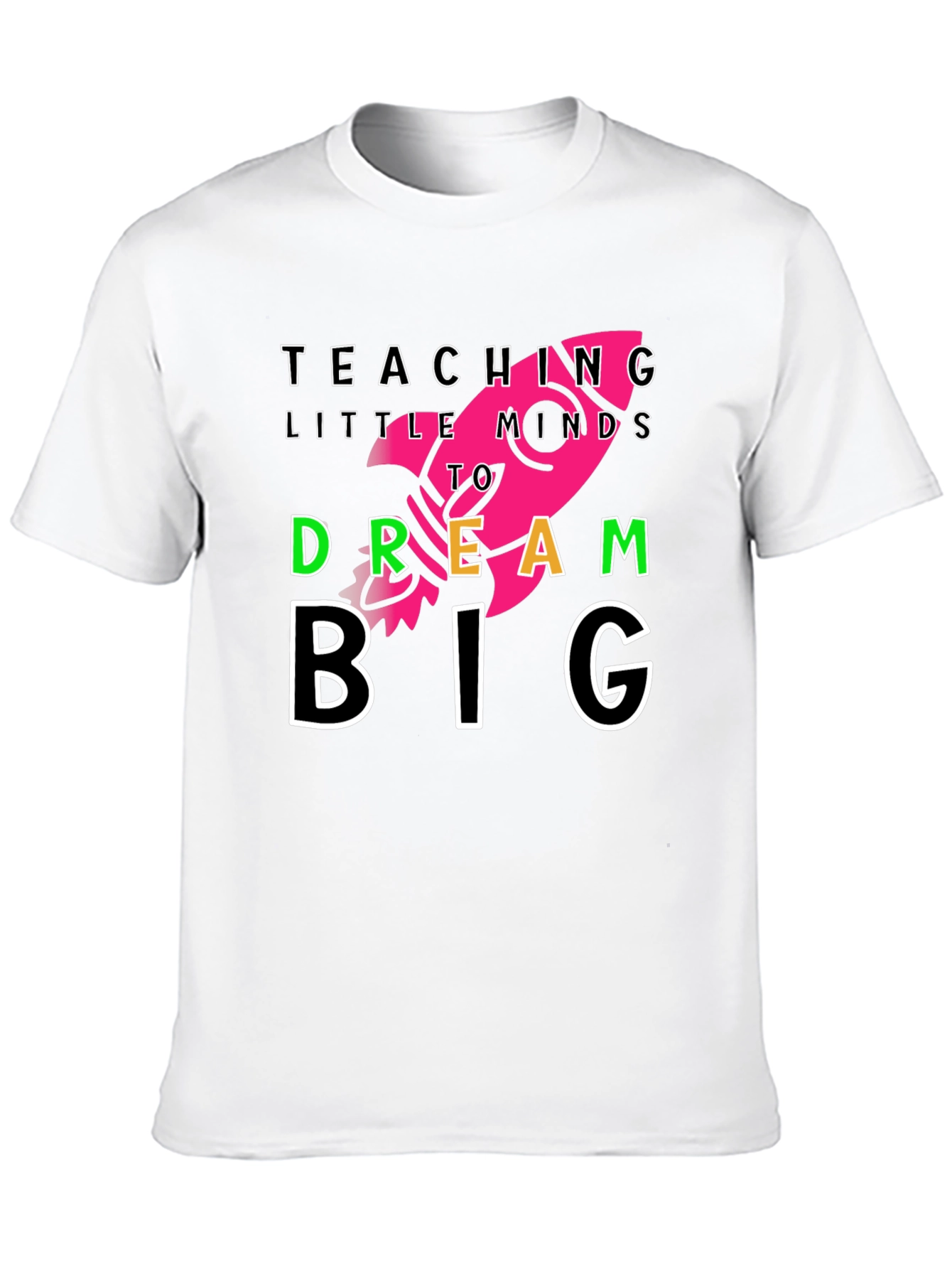 Teach Little Minds T-Shirt - Dream Big