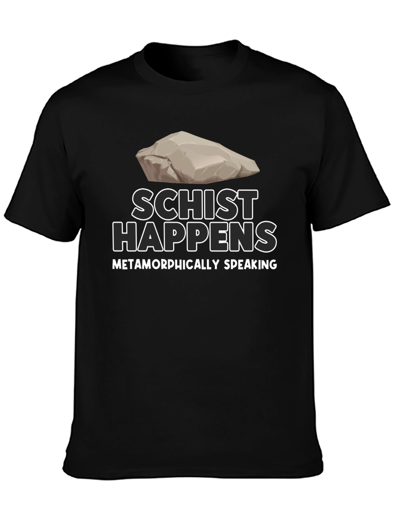 Schist Happens T-Shirt - Metamorphically Speaking