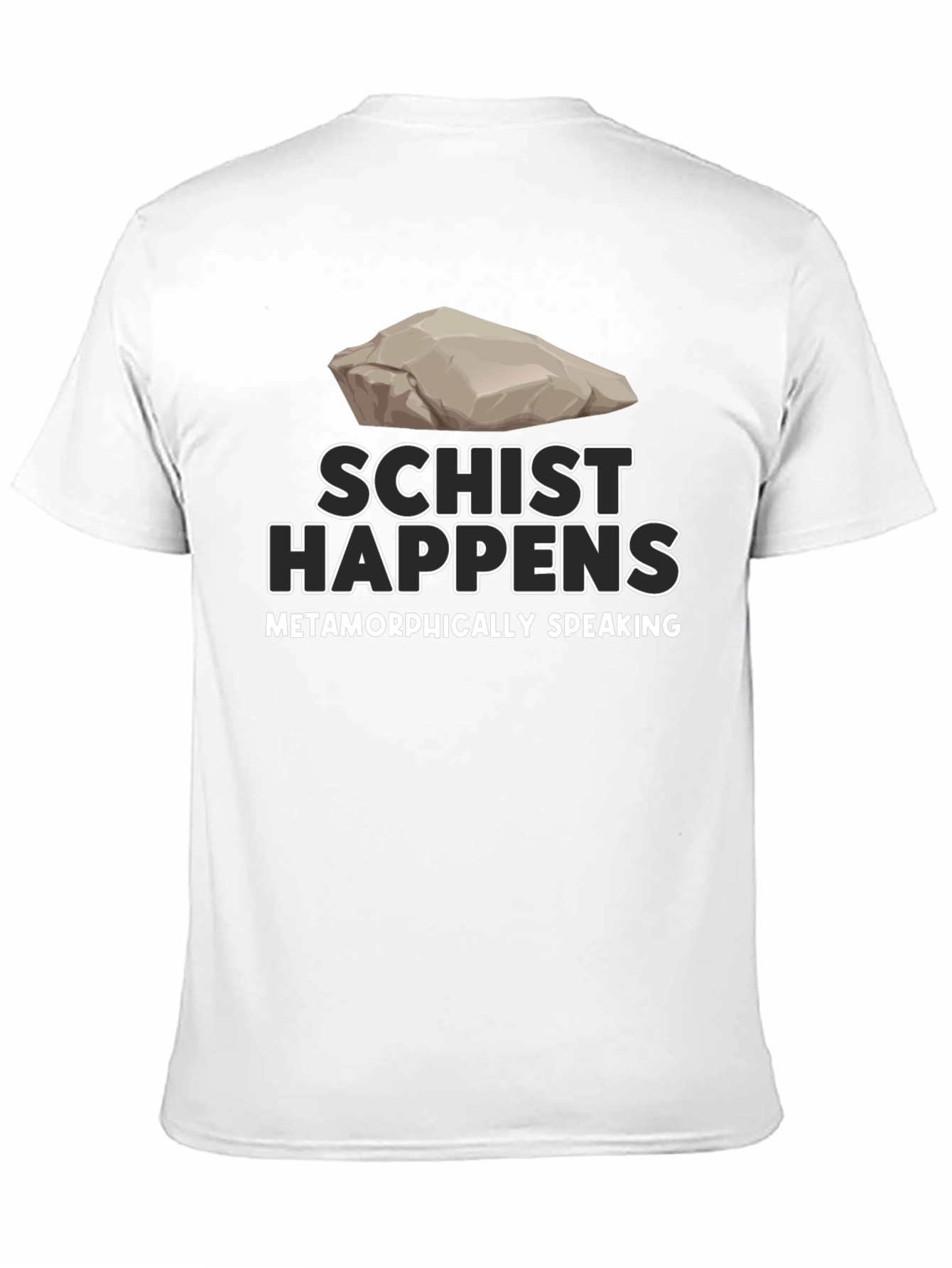 Schist Happens T-Shirt - Metamorphically Speaking