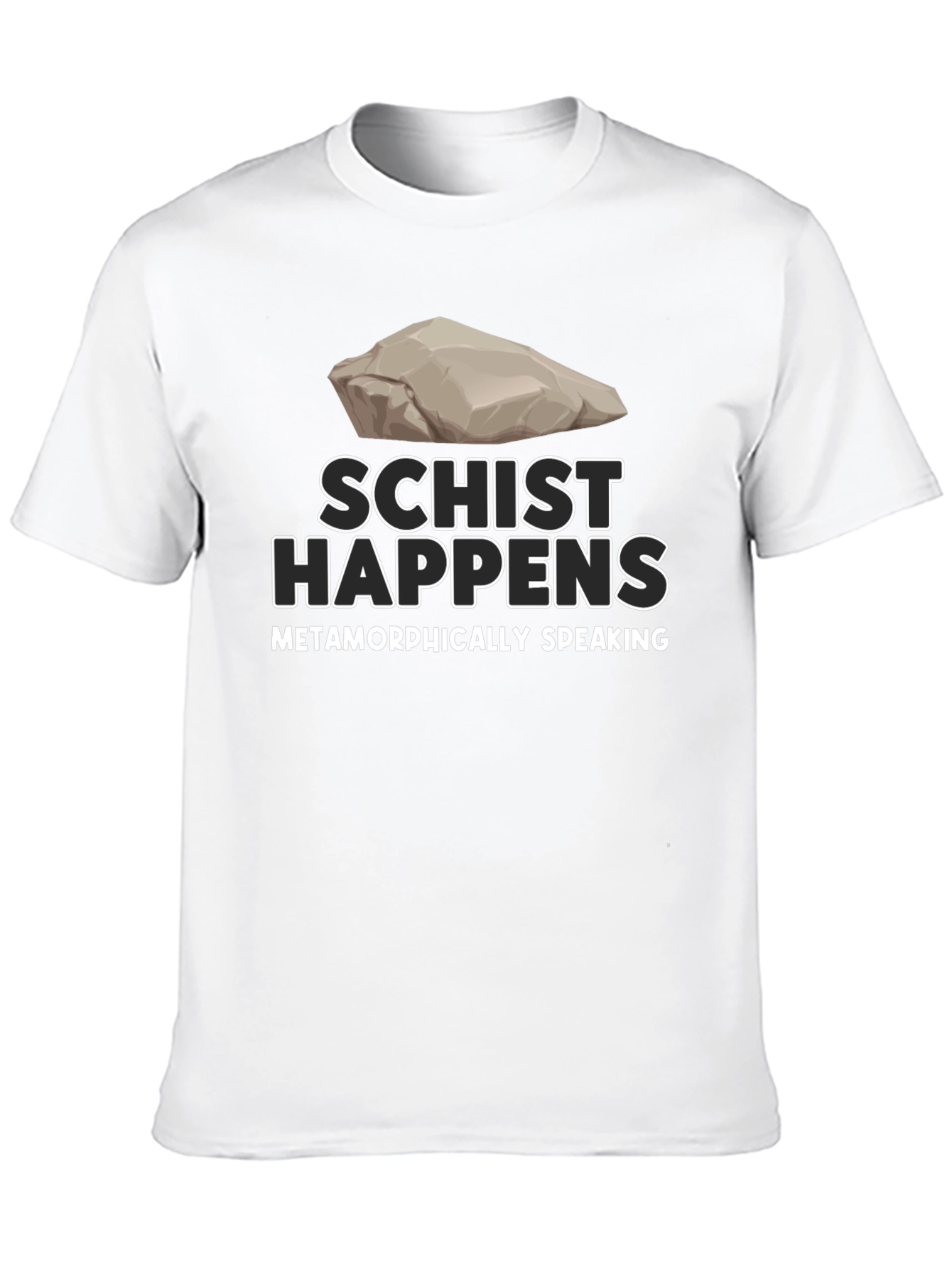 Schist Happens T-Shirt - Metamorphically Speaking