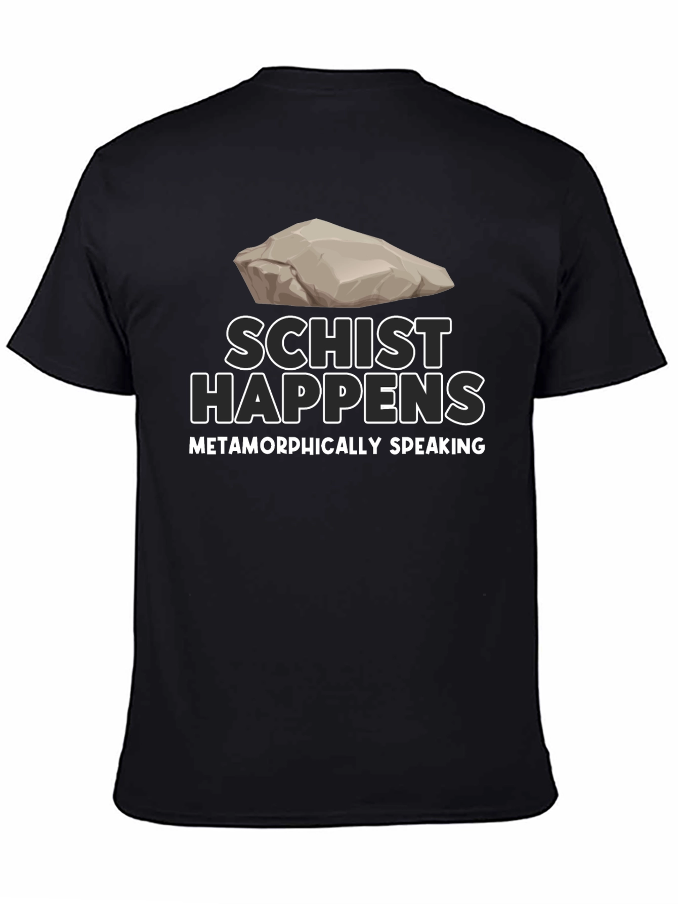 Schist Happens T-Shirt - Metamorphically Speaking
