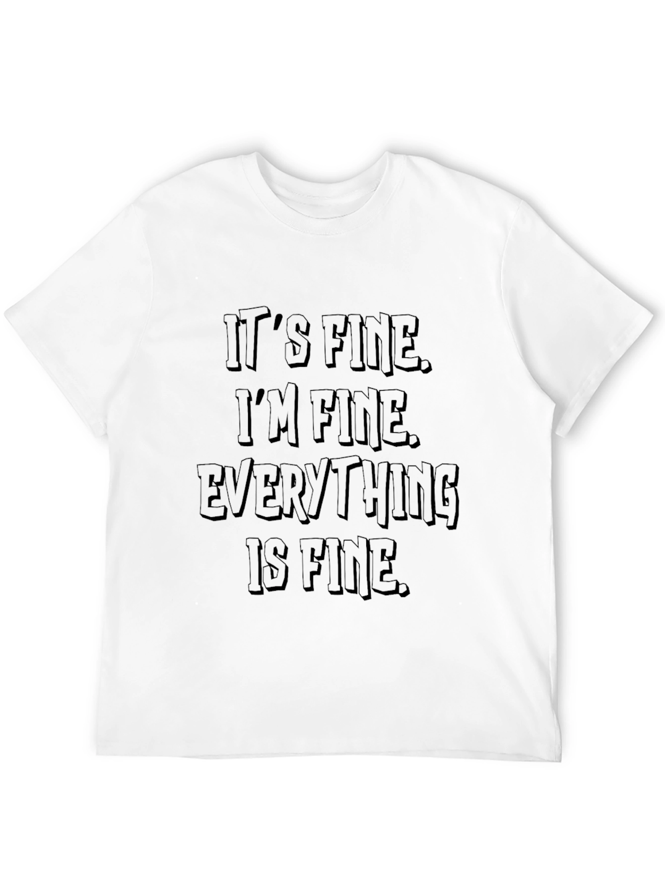 Its Fine T-Shirt: Funny Sarcastic Graphic Tee
