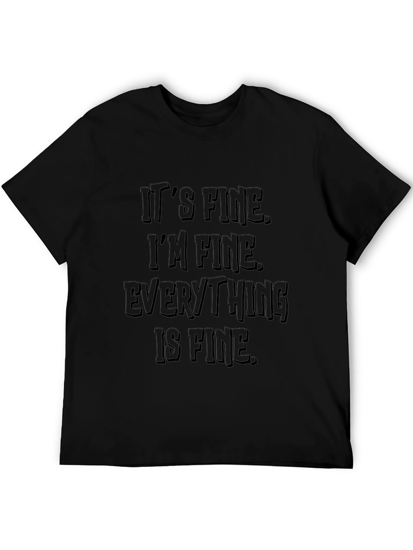 Its Fine T-Shirt: Funny Sarcastic Graphic Tee