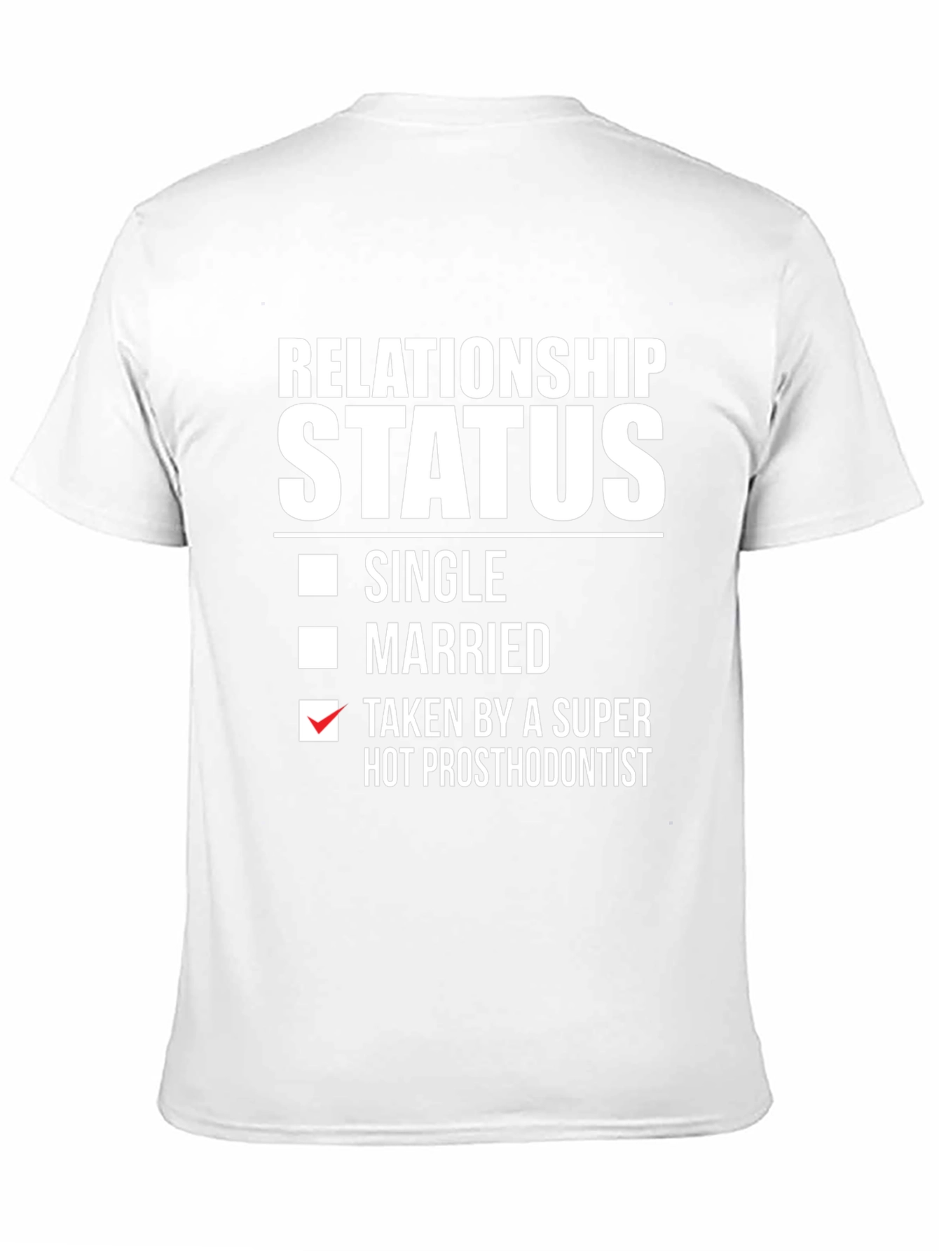 Relationship Status T-Shirt - Taken by Hot Prosthodontist