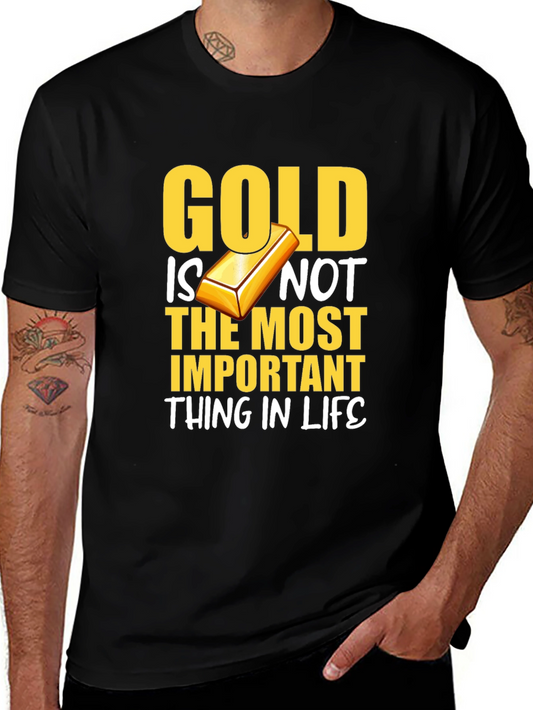 Gold Is Not The Most Important Thing In Life T-Shirt