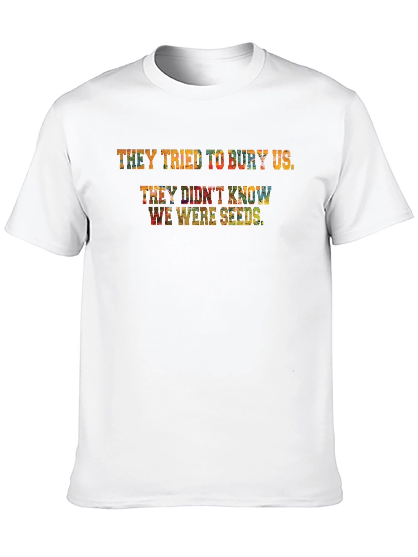 They Tried To Bury Us T-Shirt