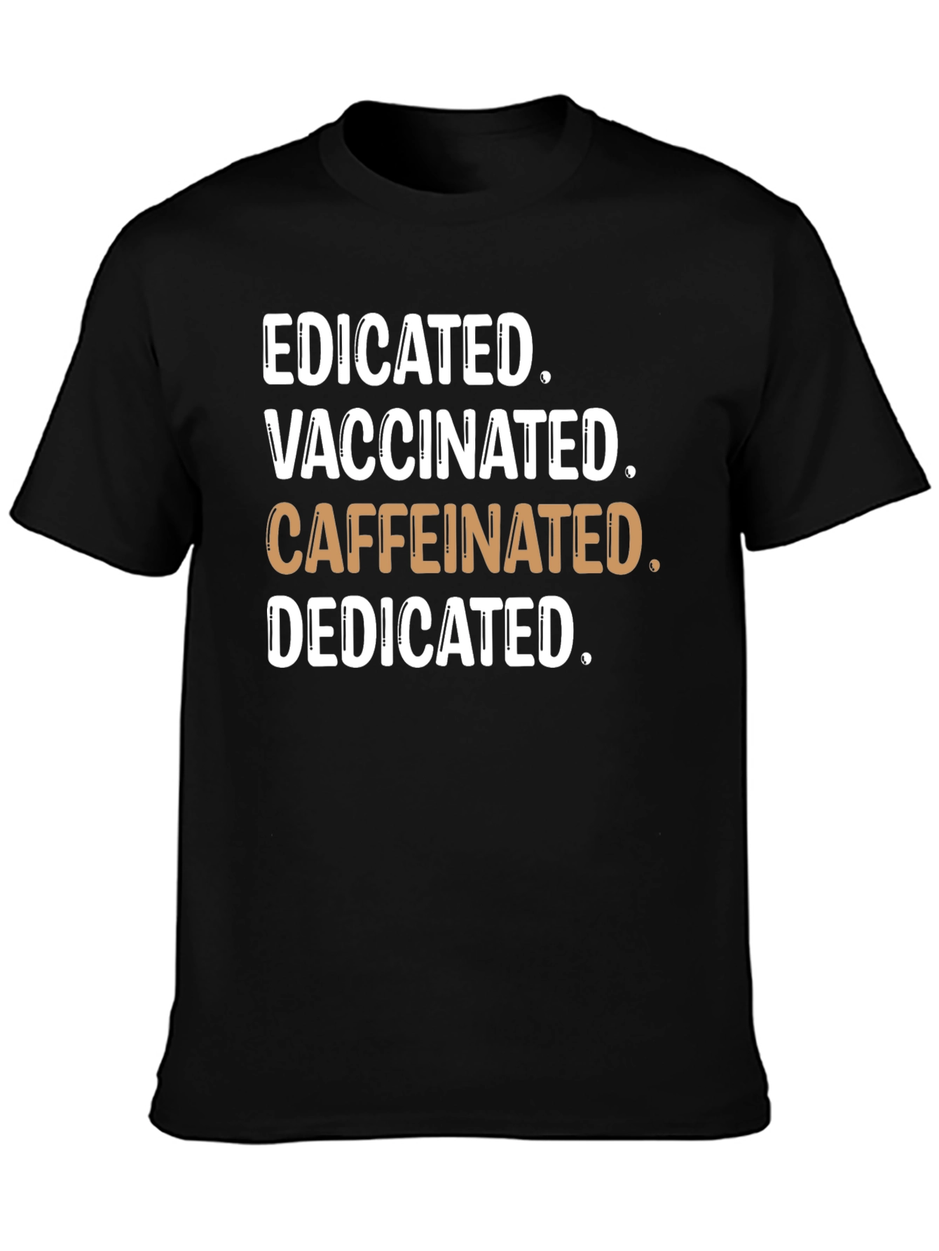 Educated Vaccinated Caffeinated Dedicated T-Shirt