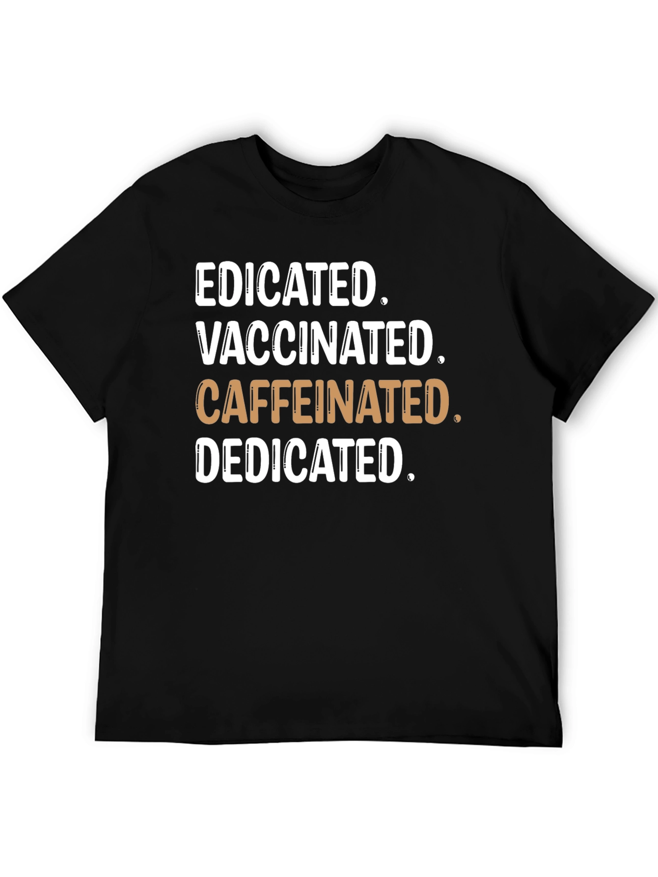 Educated Vaccinated Caffeinated Dedicated T-Shirt