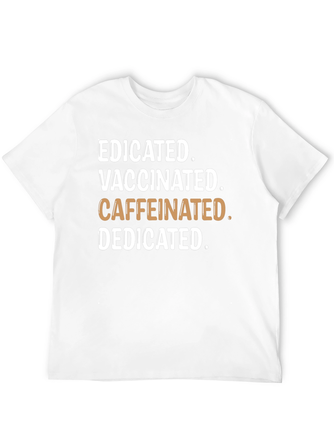 Educated Vaccinated Caffeinated Dedicated T-Shirt