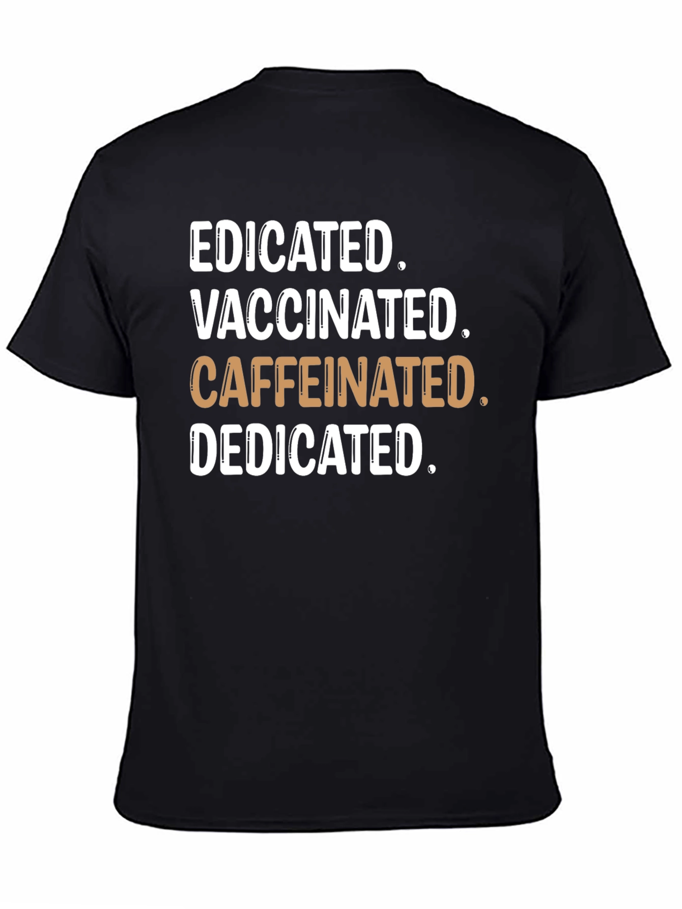 Educated Vaccinated Caffeinated Dedicated T-Shirt