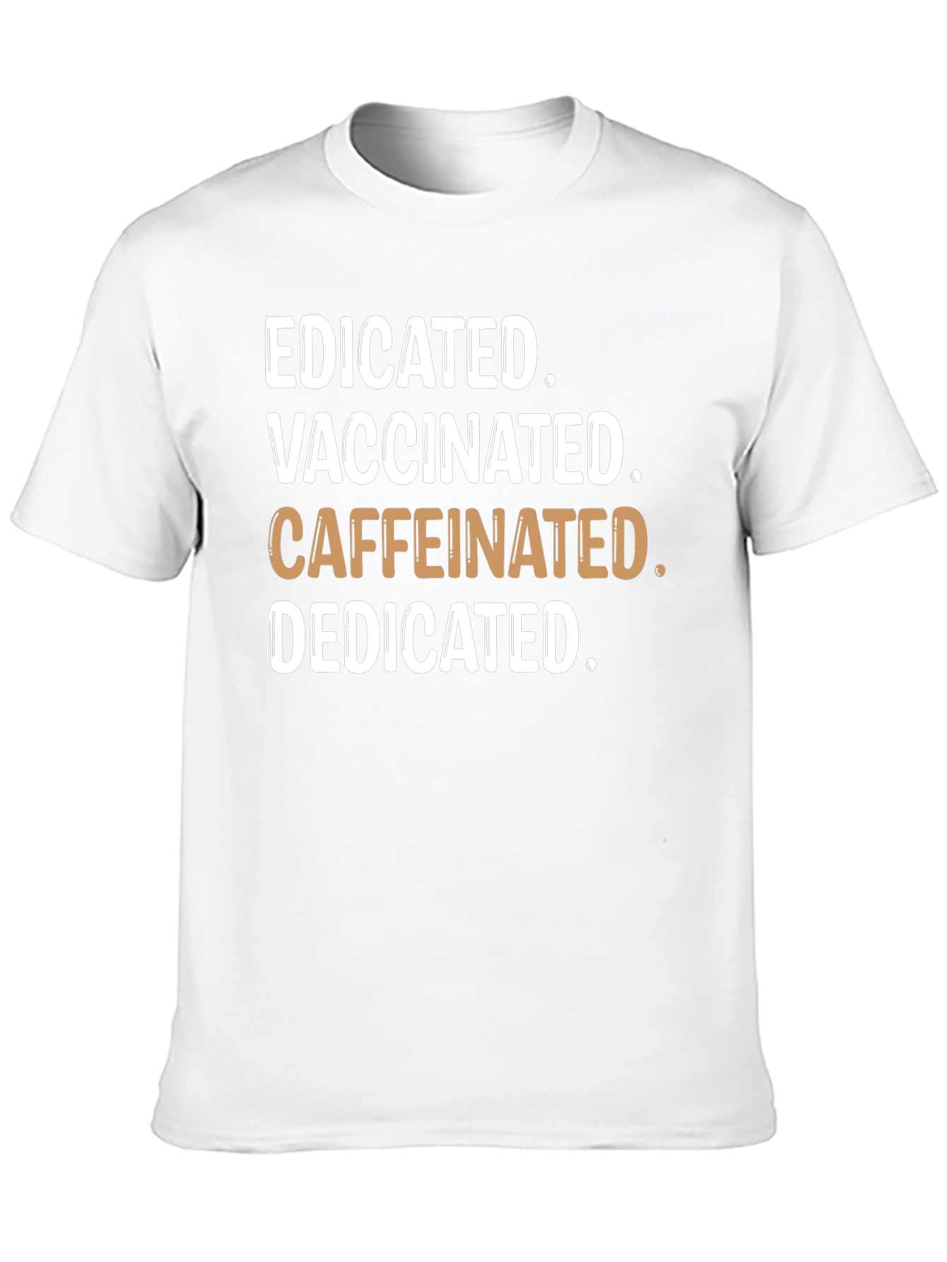 Educated Vaccinated Caffeinated Dedicated T-Shirt