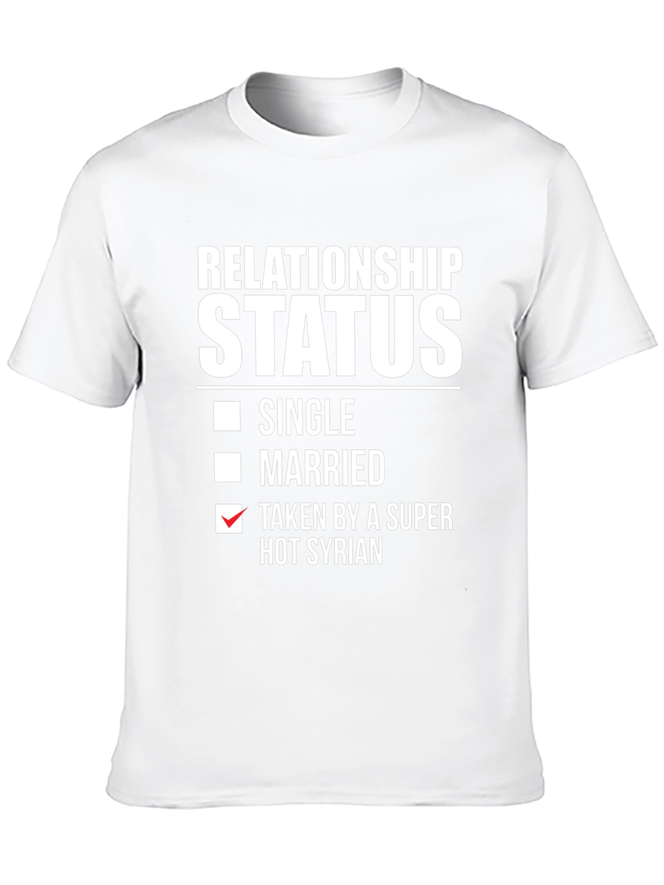 Relationship Status Taken by a Super Hot Syrian T-Shirt