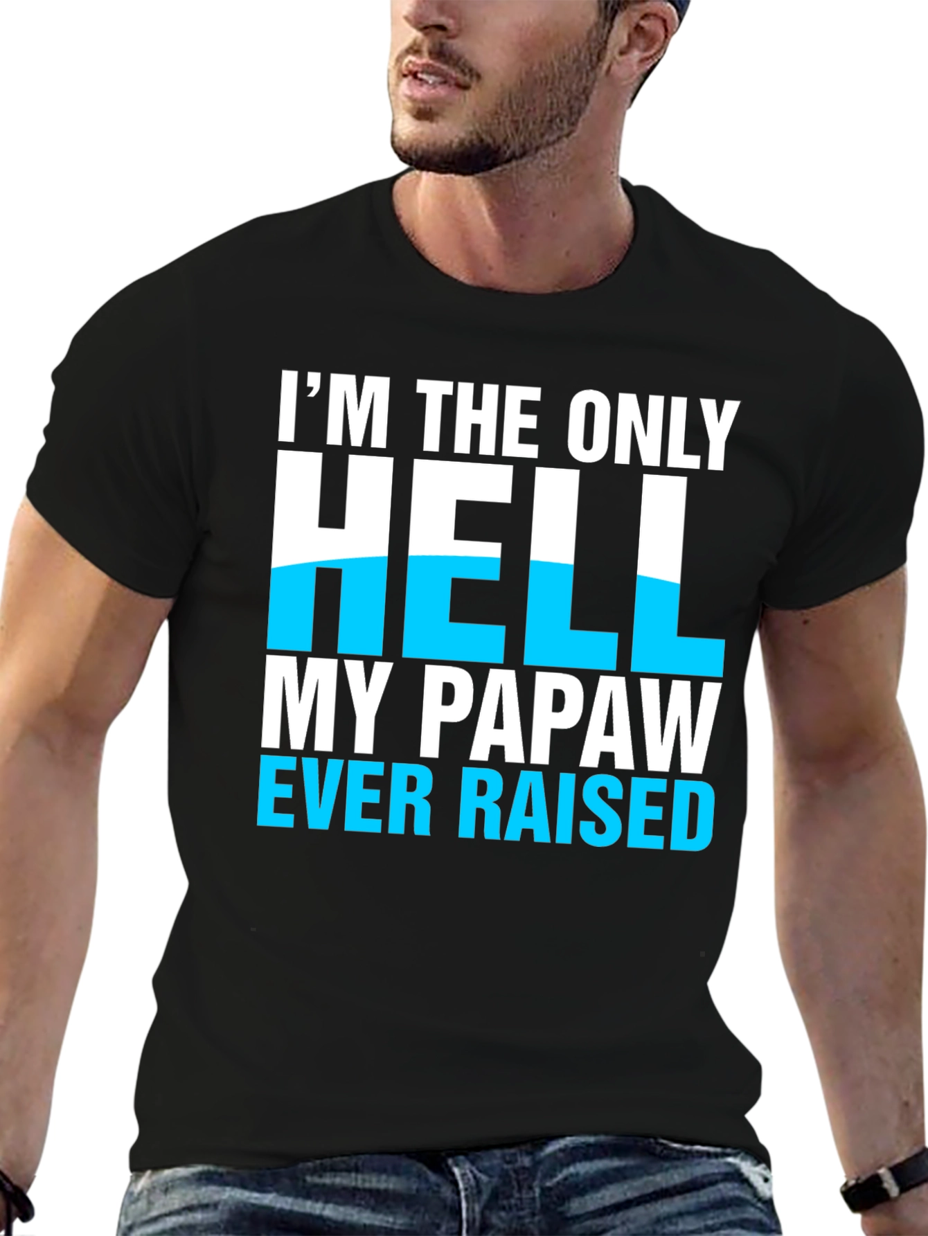 Im The Only Hell My Papaw Ever Raised T-Shirt
