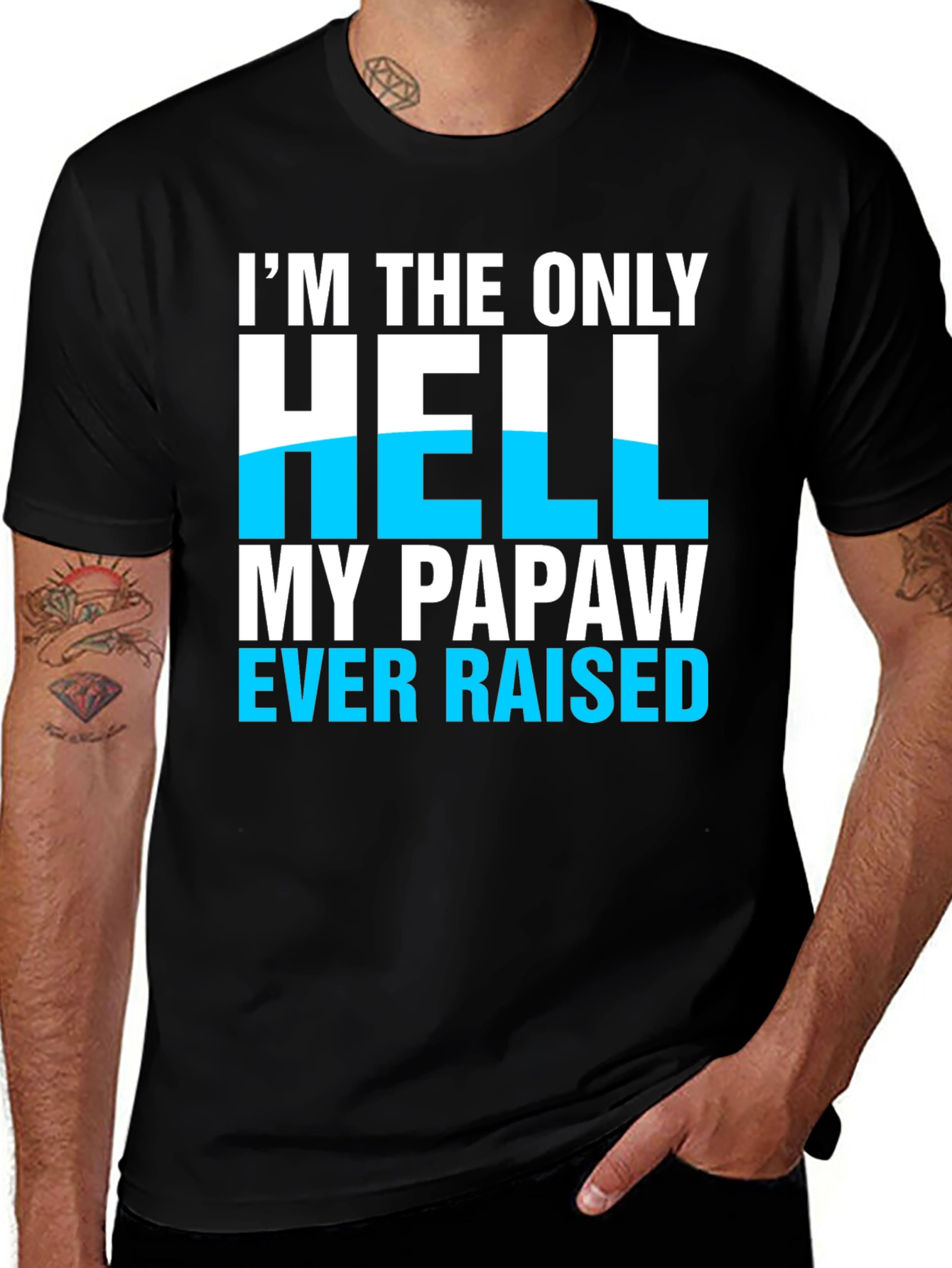 Im The Only Hell My Papaw Ever Raised T-Shirt