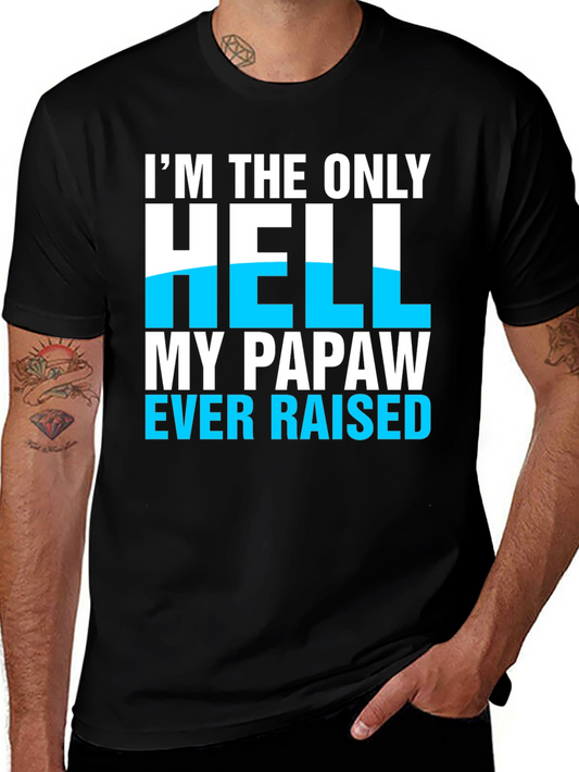 Im The Only Hell My Papaw Ever Raised T-Shirt