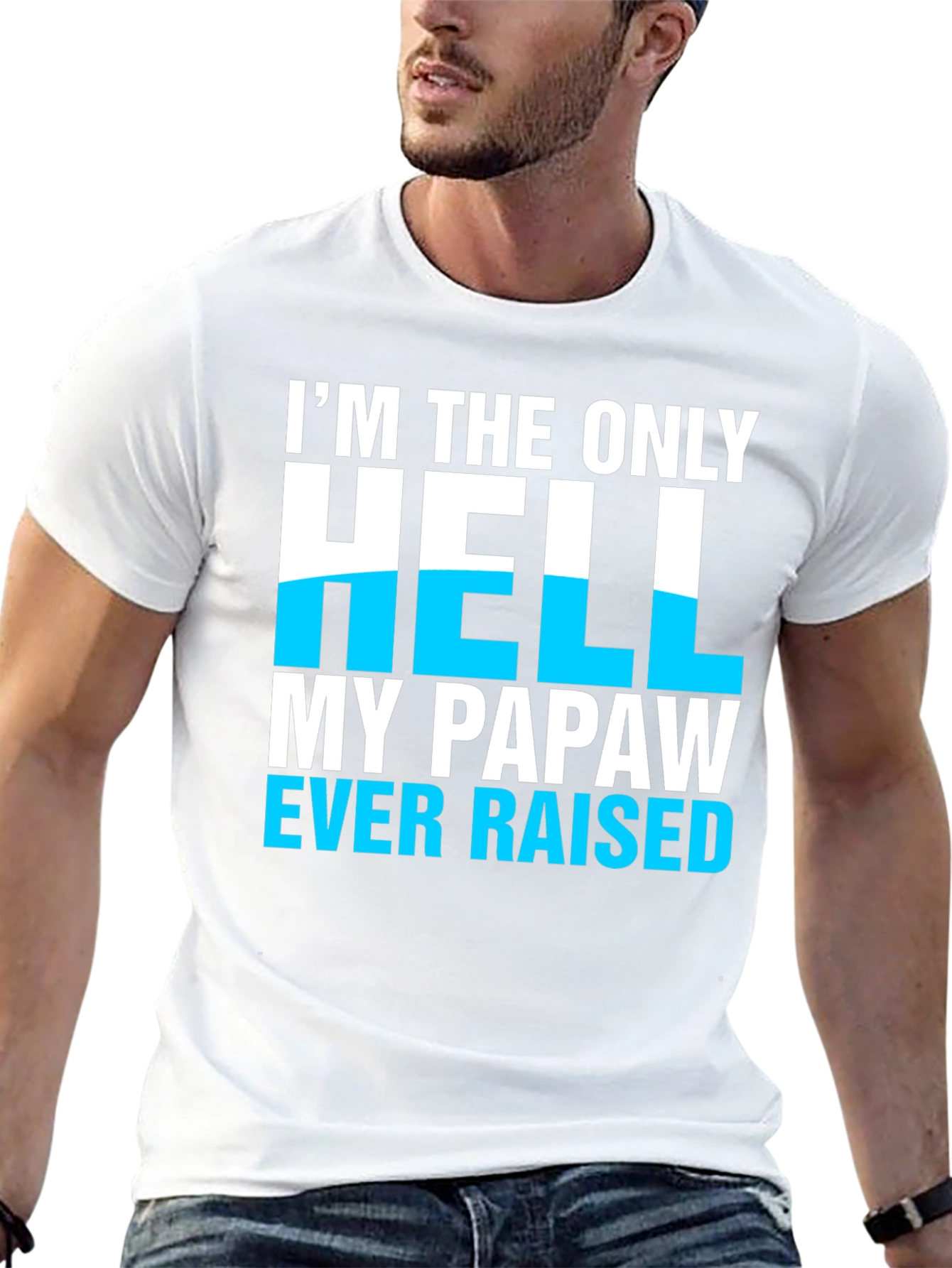 Im The Only Hell My Papaw Ever Raised T-Shirt