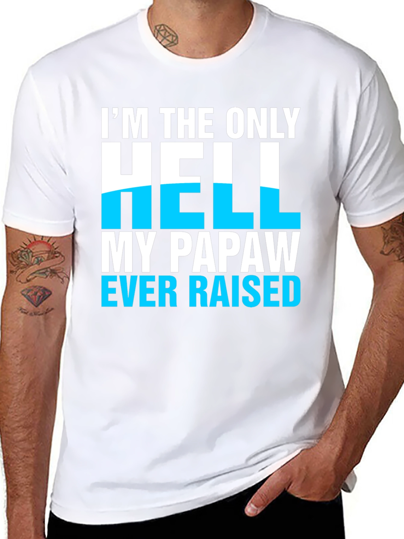 Im The Only Hell My Papaw Ever Raised T-Shirt