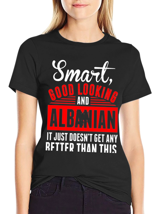 Smart Good Looking & Albanian T-Shirt