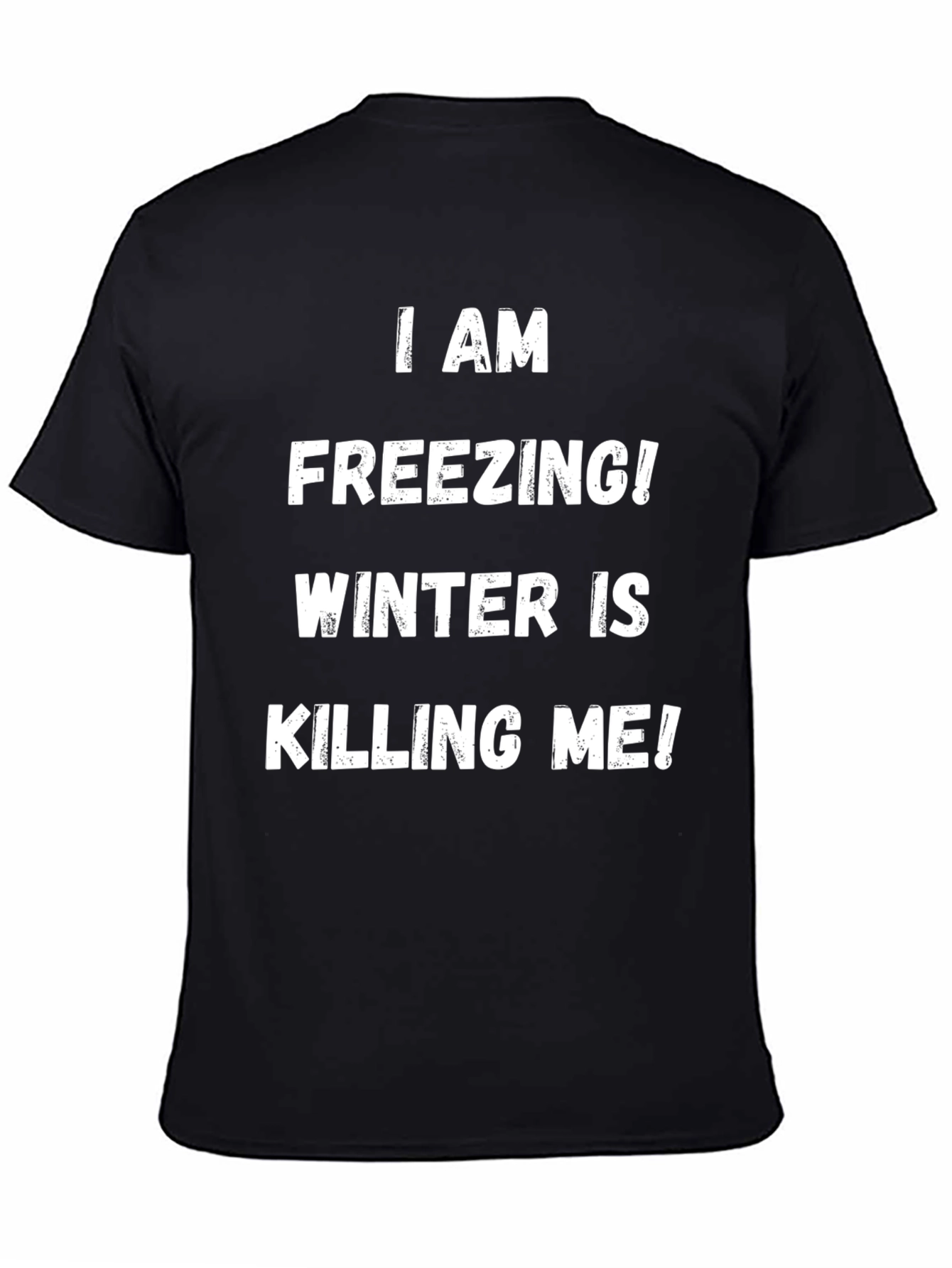 I Am Freezing! Winter is Killing Me! T-Shirt
