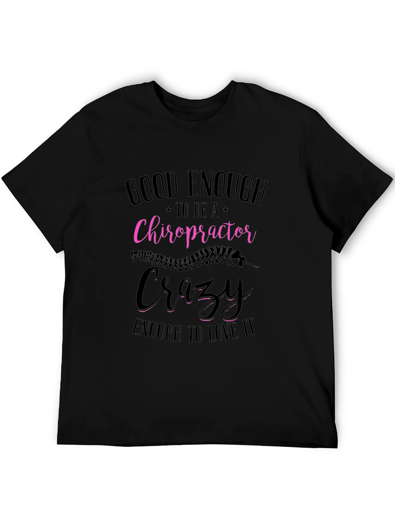 Chiropractor T-Shirt: Good Enough Crazy Enough!