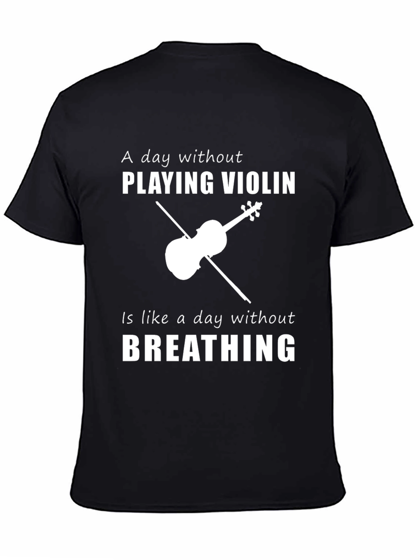 Violin Player T-Shirt: A Day Without Playing is Like...