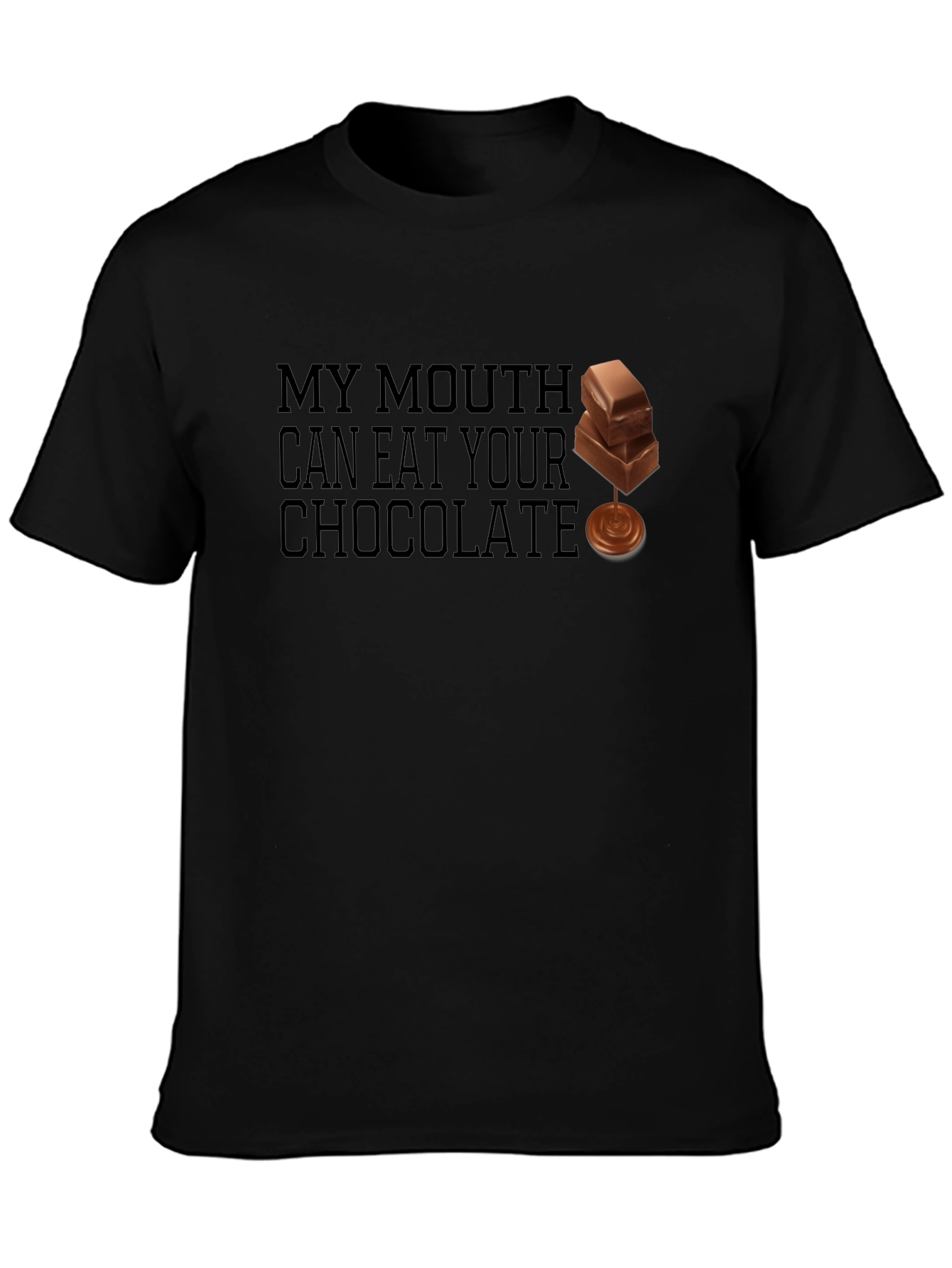 My Mouth Can Eat Your Chocolate Black T-Shirt
