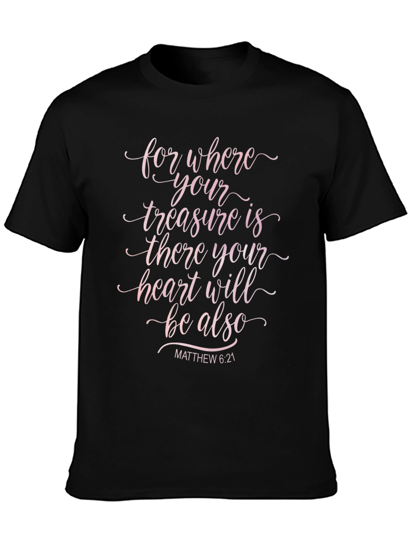 Faith T-Shirt: Matthew 6:21 Christian Apparel