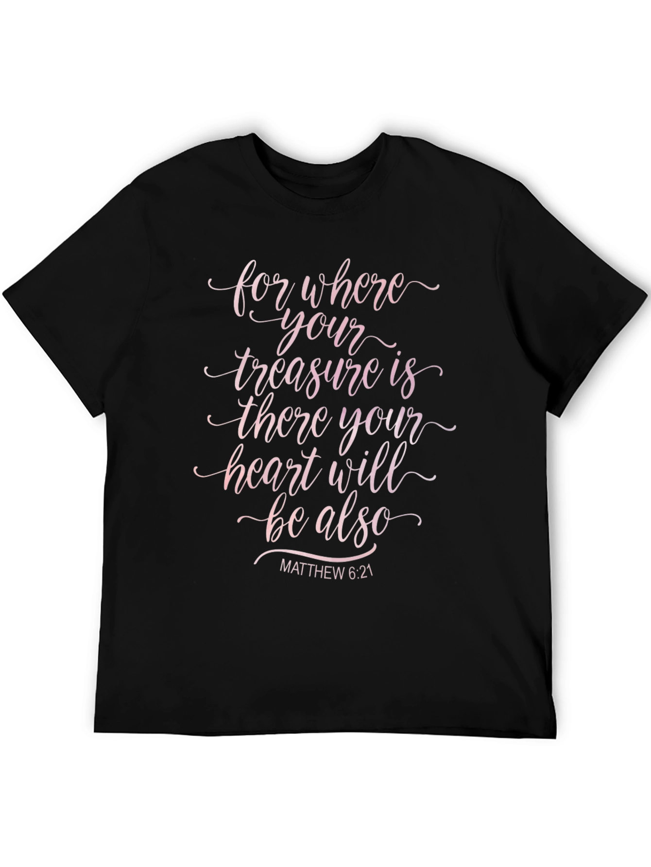 Faith T-Shirt: Matthew 6:21 Christian Apparel