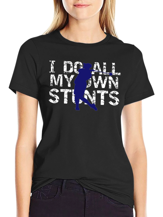I Do All My Own Stunts Graphic T-Shirt