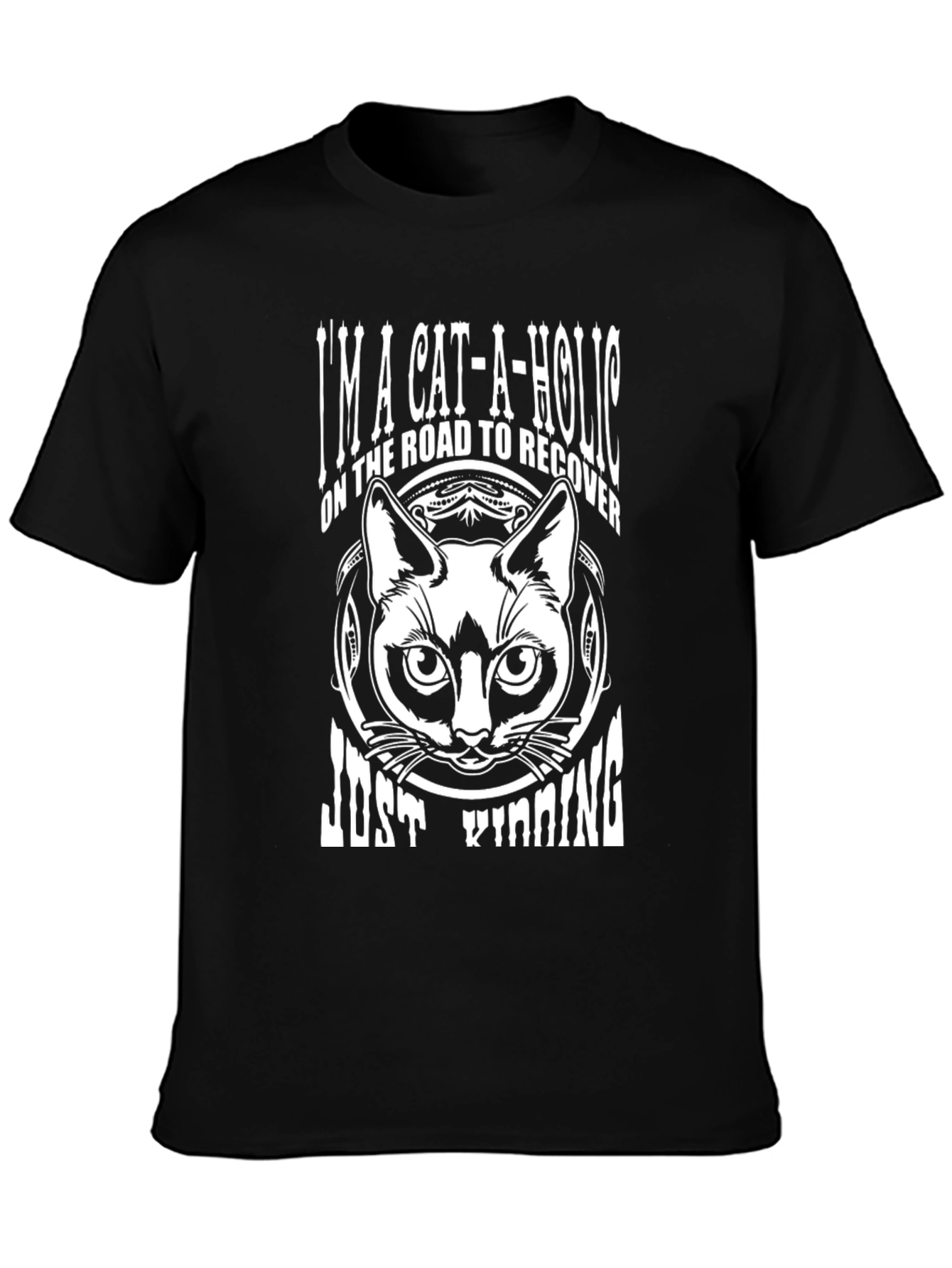 Cat-a-holic T-Shirt: Just Kidding Cat Lover Tee