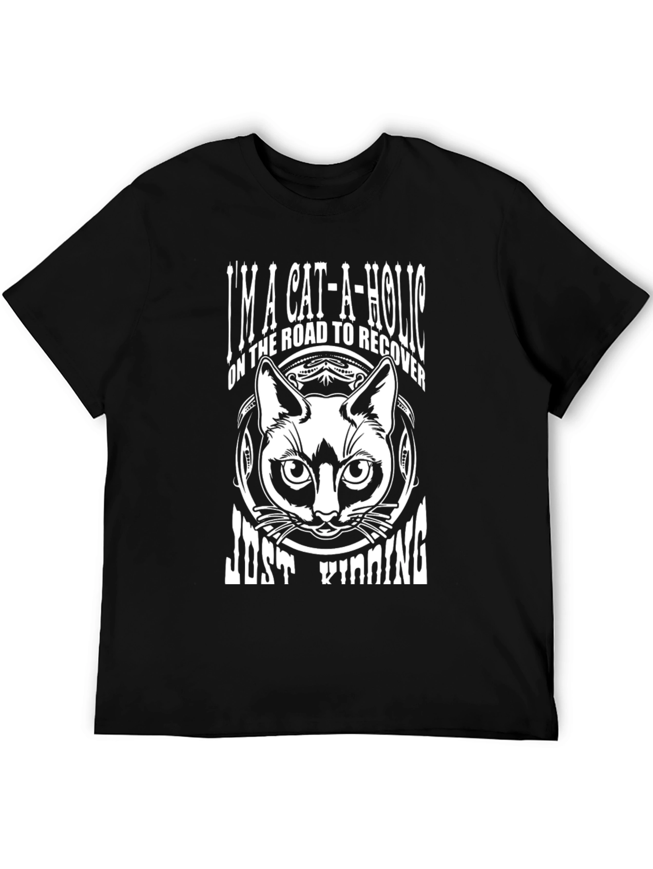 Cat-a-holic T-Shirt: Just Kidding Cat Lover Tee