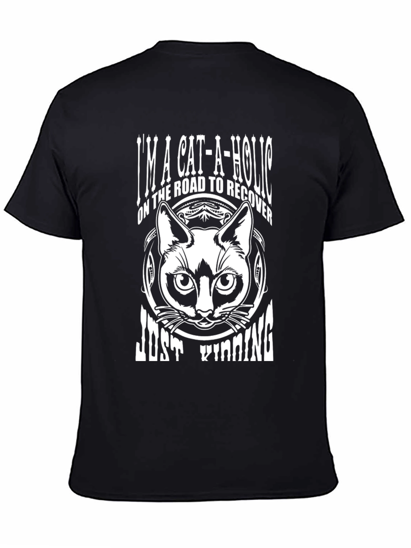 Cat-a-holic T-Shirt: Just Kidding Cat Lover Tee