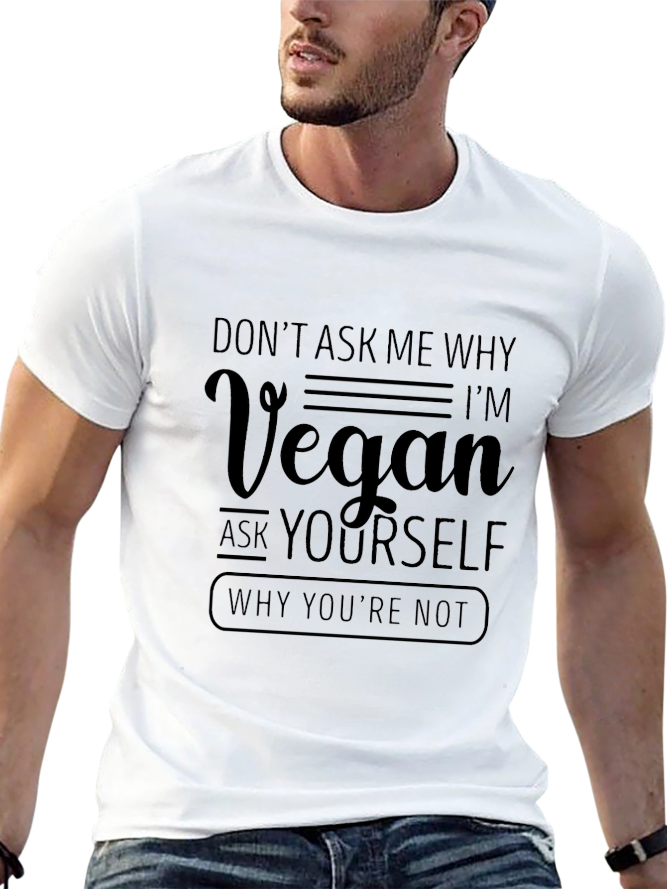 Vegan Statement T-Shirt - Ask Yourself Why Youre Not