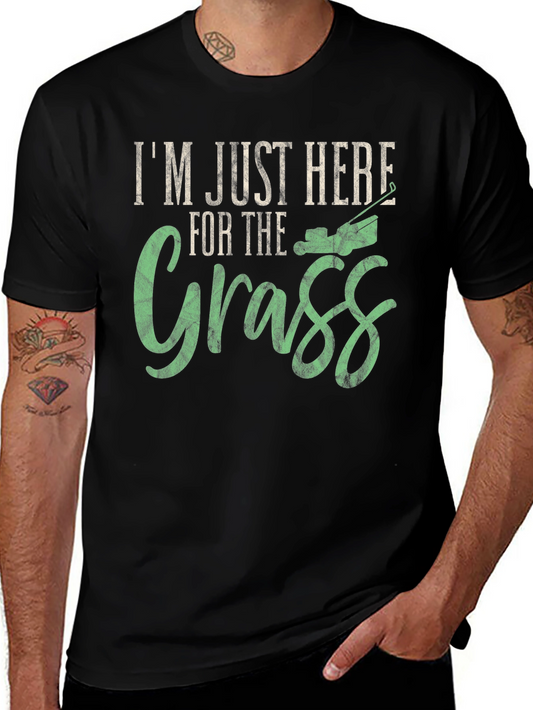 Im Just Here for the Grass T-Shirt
