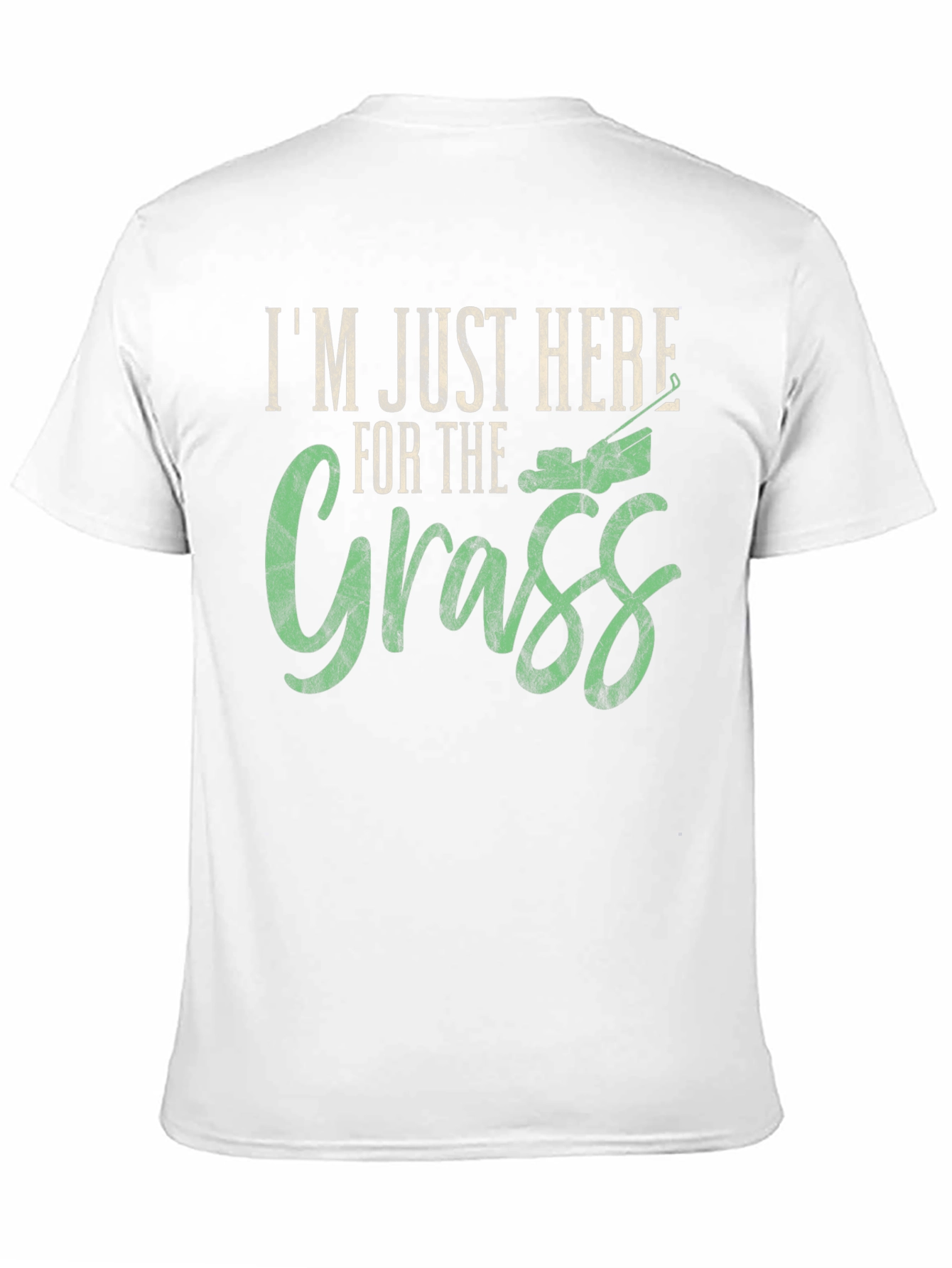 Im Just Here for the Grass T-Shirt