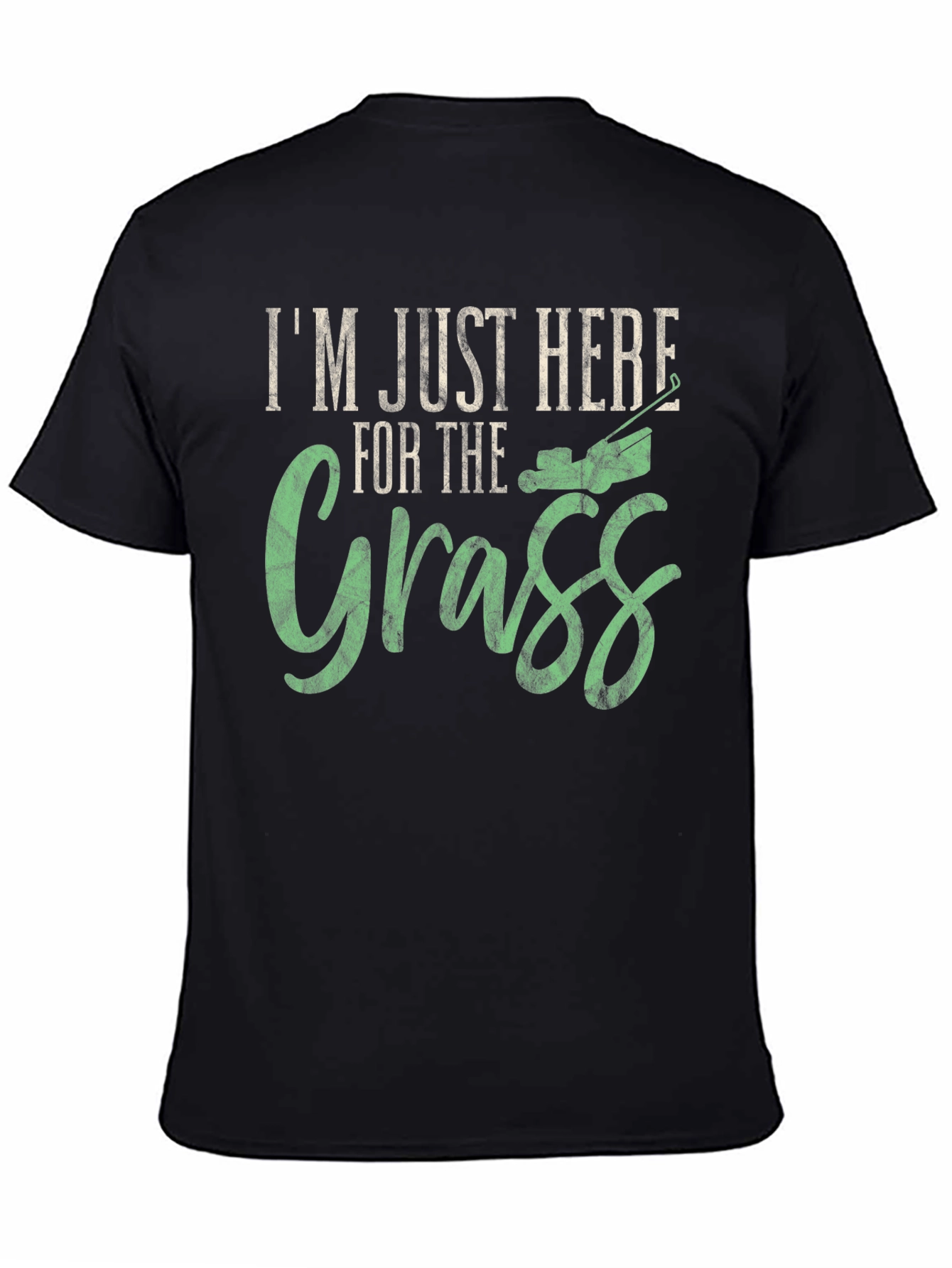 Im Just Here for the Grass T-Shirt