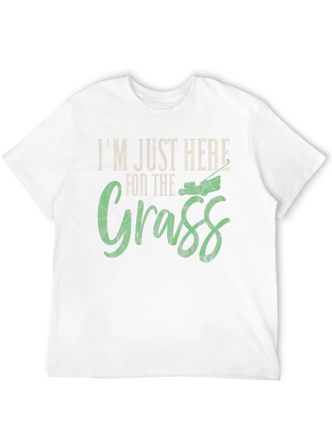 Im Just Here for the Grass T-Shirt