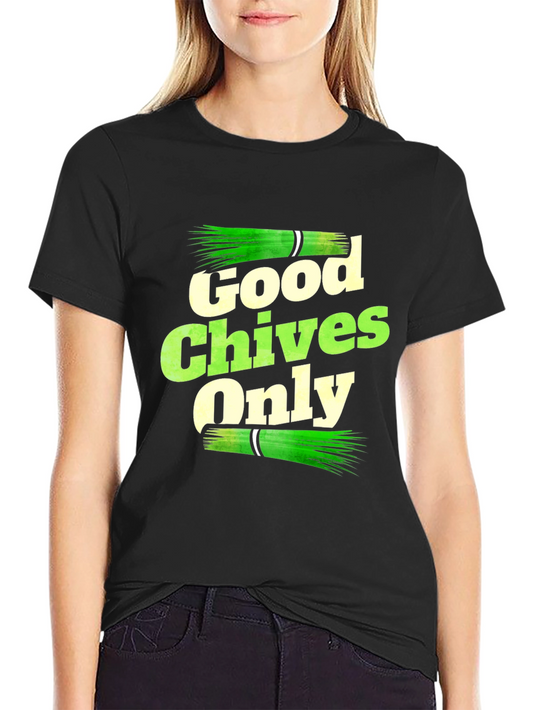 Good Chives Only Graphic T-Shirt