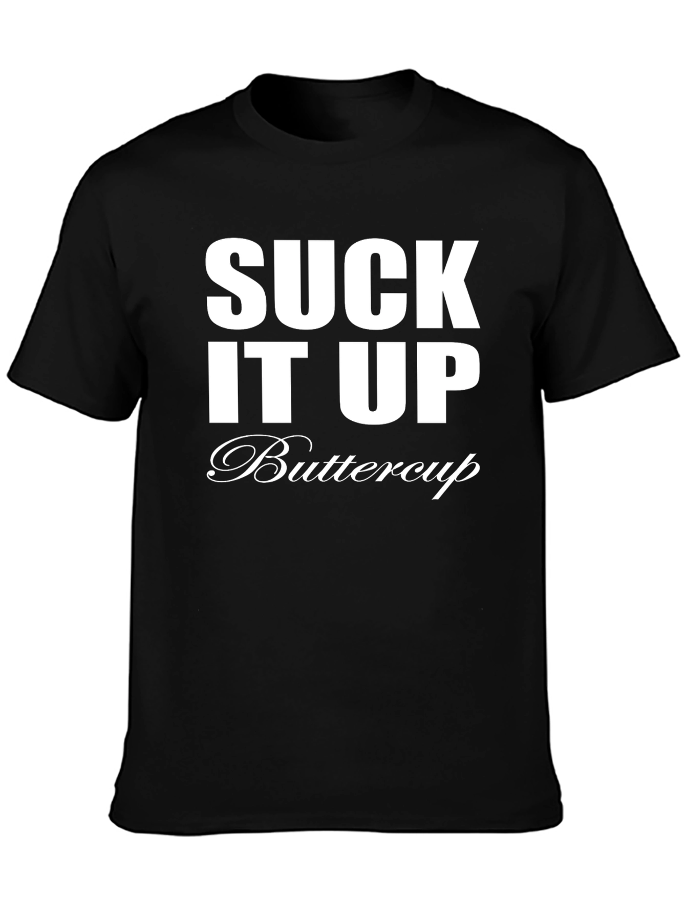 Suck It Up Buttercup T-Shirt - Funny Sarcastic Tee