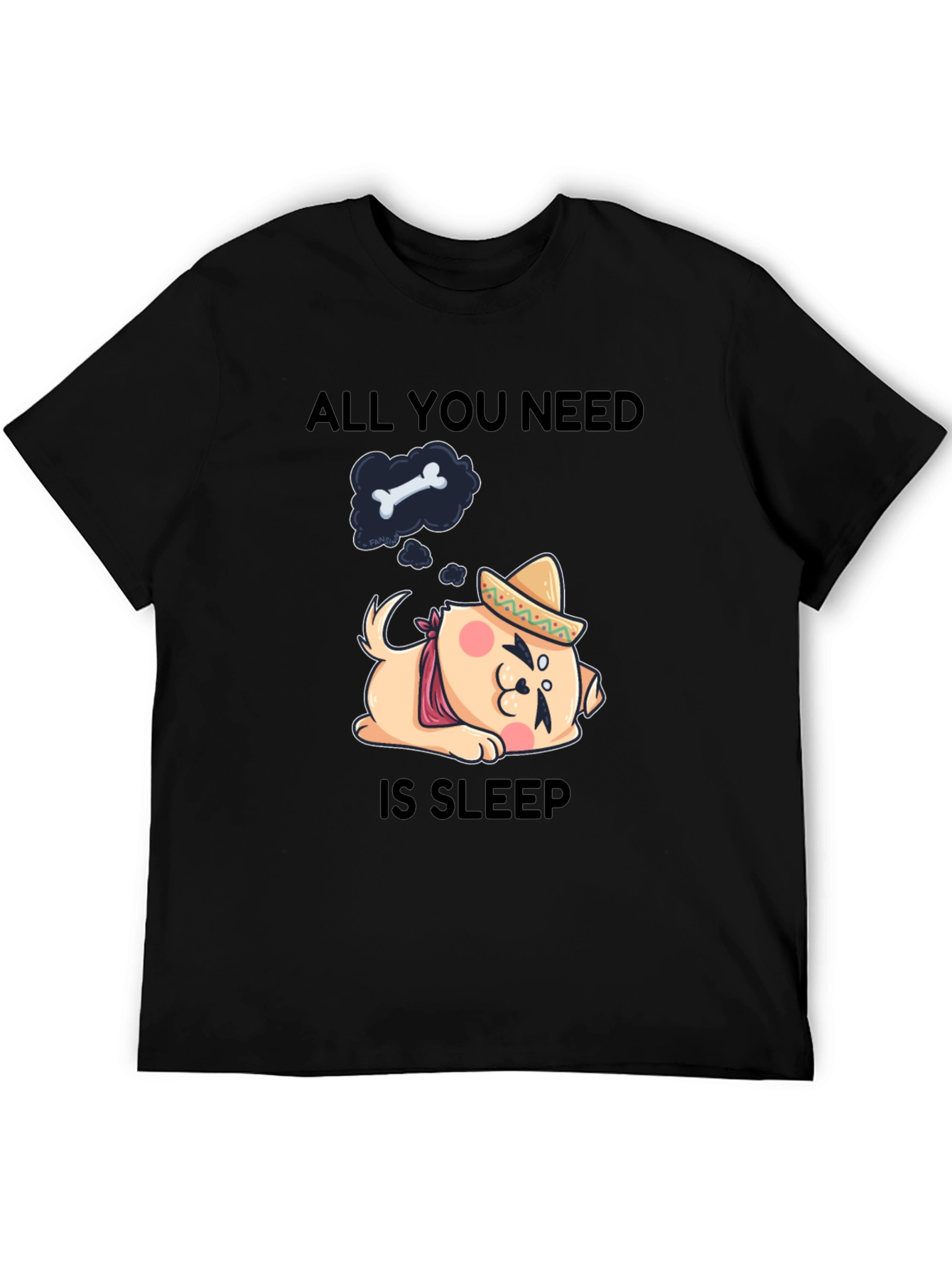 All You Need Is Sleep T-Shirt: Dog with Sombrero