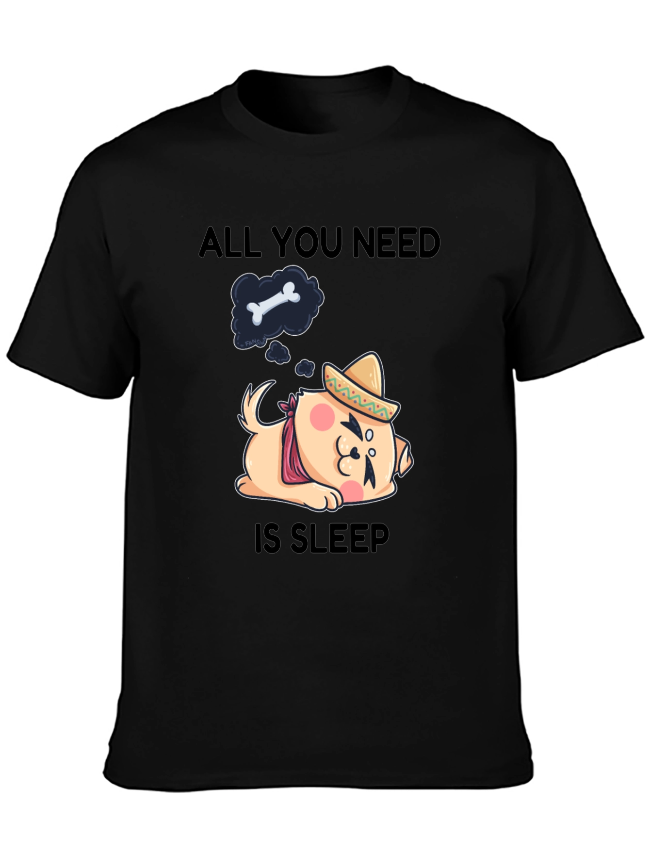 All You Need Is Sleep T-Shirt: Dog with Sombrero